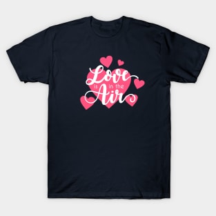 Love is in the Air Romantic Valentine Quote T-Shirt